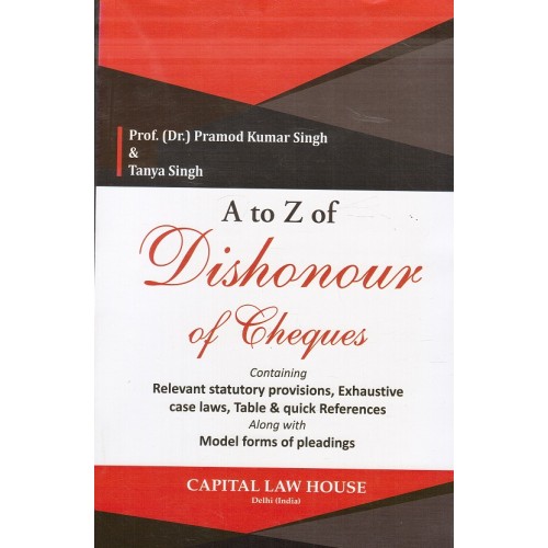 Capital Law House's A to Z of Dishonour of Cheques by Prof. (Dr.) Pramod Kumar Singh & Tanya Singh
